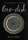 Image for Love in a Dish . . . and Other Culinary Delights by M.F.K. Fisher