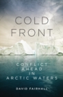Image for Cold Front : Conflict Ahead in Arctic Waters
