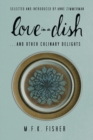 Image for Love in a Dish . . . And Other Culinary Delights by M.F.K. Fisher
