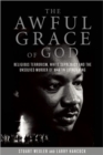Image for The awful grace of God  : religious terrorism, white supremacy, and the unsolved murder of Martin Luther King, Jr.