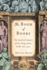 Image for The book of books: the radical impact of the King James Bible, 1611-2011