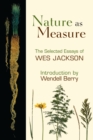 Image for Nature as measure: the selected essays of Wes Jackson