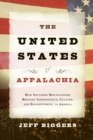 Image for United States of Appalachia: How Southern Mountaineers Brought Independence, Culture, and Enlightenment to America