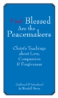 Image for Blessed are the peacemakers: Christ&#39;s teachings of love, compassion, &amp; forgiveness