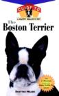 Image for The Boston Terrier : An Owner&#39;s Guide to a Happy Healthy Pet