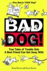 Image for Bad dog!  : true tales of trobuel only a best friend can get away with