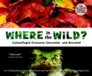 Image for Where in the wild?  : camouflaged animals concealed and revealed