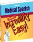 Image for Medical Spanish Made Incredibly Easy