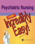 Image for Psychiatric Nursing Made Incredibly Easy!