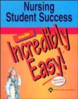 Image for Nursing Student Success Made Incredibly Easy!