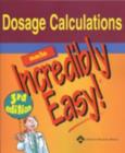 Image for Dosage Calculations Made Incredibly Easy!
