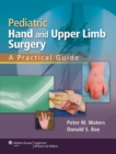 Image for Pediatric hand and upper limb surgery  : a practical guide