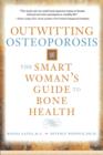 Image for Outwitting osteoporosis  : the smart woman&#39;s guide to bone health