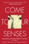 Image for Come to Your Senses : Demystifying the Mind Body Connection