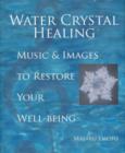 Image for Water Crystal Healing : Music and Images to Restore Your Well-Being