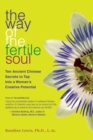 Image for The Way of the Fertile Soul : Ten Ancient Chinese Secrets to Tap into a Woman&#39;s Creative Potential