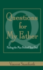 Image for Questions For My Father : Finding the Man Behind Your Dad