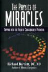Image for The Physics of Miracles : Tapping in to the Field of Consciousness Potential