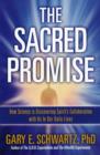 Image for The sacred promise  : how science is discovering spirit&#39;s collaboration with us in our daily lives