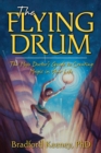 Image for The Flying Drum : The Mojo Doctor&#39;s Guide to Creating Magic in Your Life