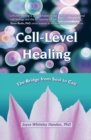 Image for Cell-Level Healing : The Bridge from Soul to Cell