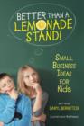 Image for Better Than a Lemonade Stand : Small Business Ideas for Kids