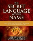 Image for The secret language of your name  : unlock the mysteries of your name and birth date through the science of numerology