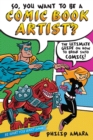 Image for So, You Want to Be a Comic Book Artist? : The Ultimate Guide on How to Break Into Comics!