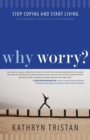Image for Why worry?  : stop coping and start living