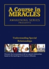 Image for A Course in Miracles - Understanding Special Relationships DVD : Awakening Series 1