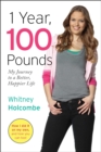 Image for 1 Year, 100 Pounds : My Journey to a Better, Happier Life