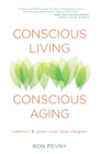 Image for Conscious Living, Conscious Aging : Embrace &amp; Savor Your Next Chapter