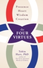 Image for The four virtues  : presence, heart, wisdom, creation