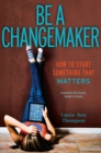 Image for Be a Changemaker : How to Start Something That Matters
