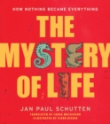 Image for The Mystery of Life : How Nothing Became Everything