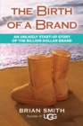 Image for Birth of a Brand: Launching Your Entrepreneurial Passion and Soul