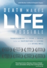 Image for Death Makes Life Possible DVD : Transforming the Fear of Death into an Inspiration for Living and Dying Well.