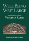 Image for Well-Being Writ Large : The Essential Work of Virginia Satir