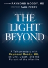 Image for The Light Beyond DVD : A Talkumentary with Raymond Moody, Md, on Life, Death, and the Pursuit of the Afterlife