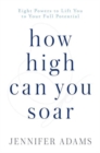Image for How high can you soar  : eight powers to lift you to your new potential
