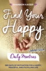 Image for Find Your Happy Daily Mantras: 365 Days of Motivation for a Happy, Peaceful, and Fulfilling Life