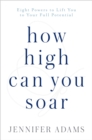 Image for How High Can You Soar: Eight Powers to Lift You to Your Full Potential