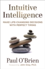 Image for Intuitive Intelligence : Make Life-Changing Decisions with Perfect Timing