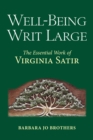 Image for Well-Being Writ Large: The Essential Work of Virginia Satir