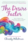 Image for The Desire Factor : How to Embrace Your Materialistic Nature to Reclaim Your Full Spiritual Power