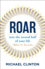 Image for Roar : into the second half of your life (before it&#39;s too late)