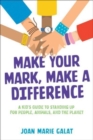 Image for Make your mark, make a difference  : a kid&#39;s guide to standing up for people, animals, and the planet