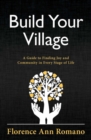 Image for Build Your Village : A Guide to Finding Joy and Community in Every Stage of Life