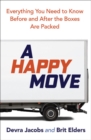 Image for A Happy Move : Everything You Need to Know Before and After the Boxes are Packed