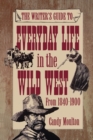 Image for Writers Guide To Everyday Life In The Wild West 1840-1900 Pod Ed